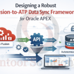 Designing a Robust Fusion-to-ATP Data Sync Framework for Oracle APEX